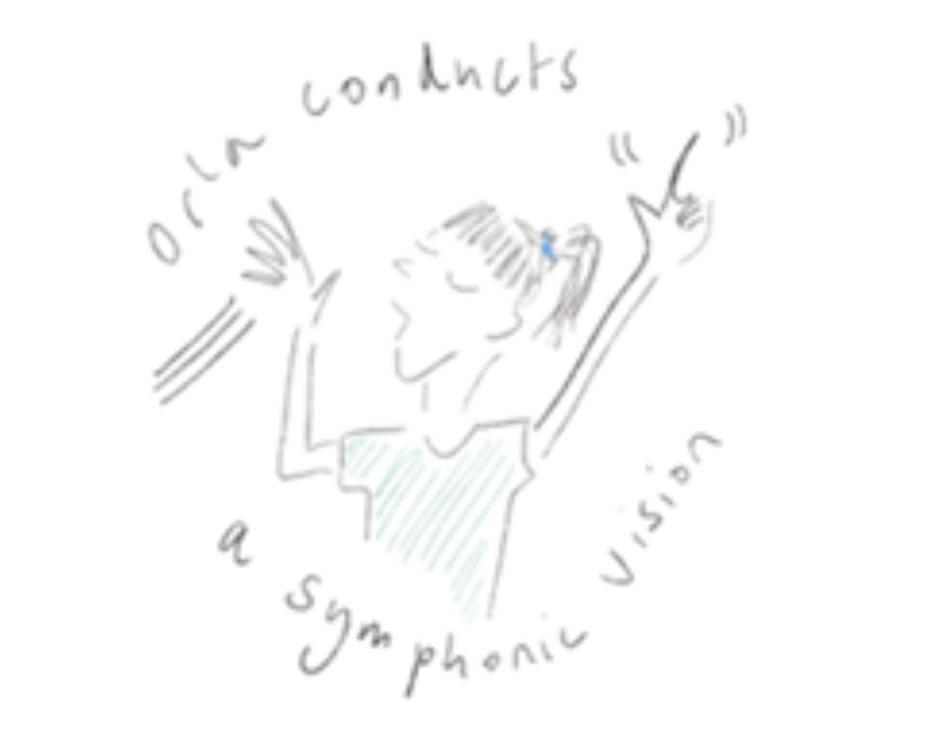 Drawing of Orla singing, titled 'Orla conducts a symphonic vision'